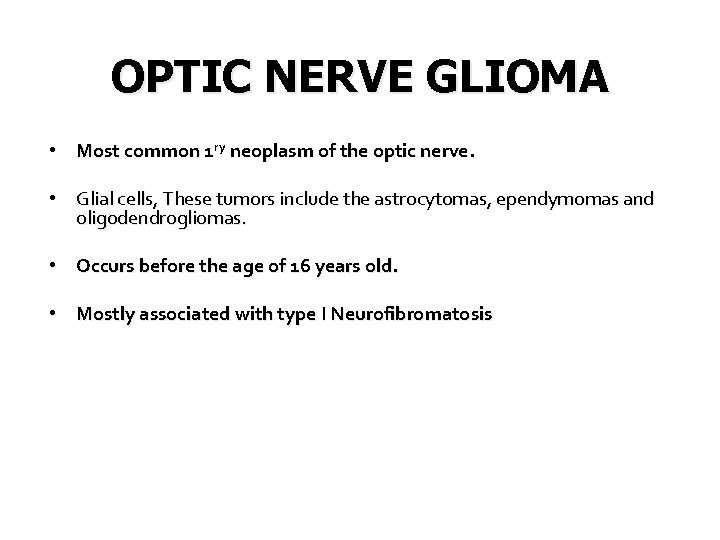 OPTIC NERVE GLIOMA • Most common 1 ry neoplasm of the optic nerve. •