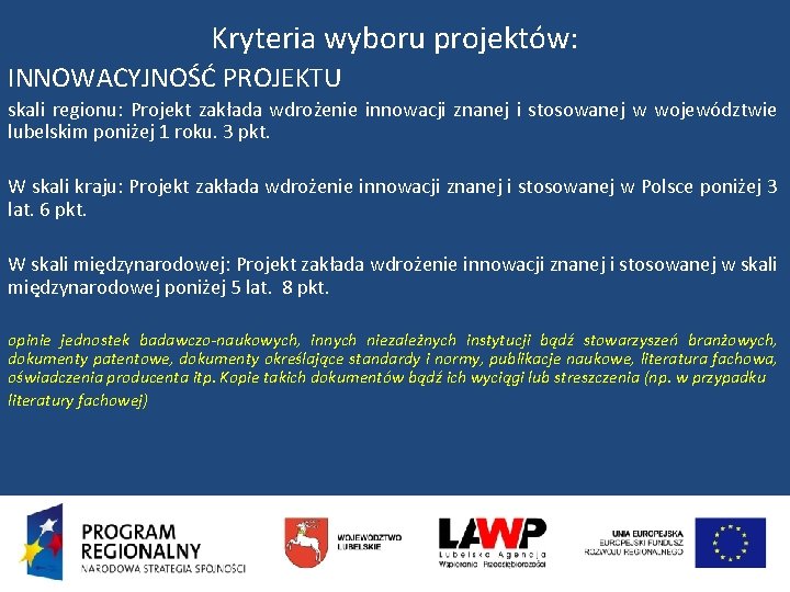 Kryteria wyboru projektów: INNOWACYJNOŚĆ PROJEKTU skali regionu: Projekt zakłada wdrożenie innowacji znanej i stosowanej