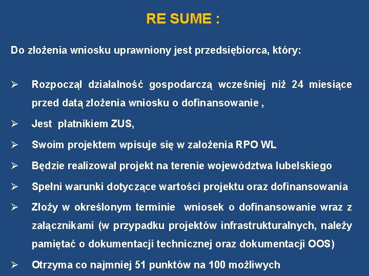 RE SUME : Do złożenia wniosku uprawniony jest przedsiębiorca, który: Ø Rozpoczął działalność gospodarczą