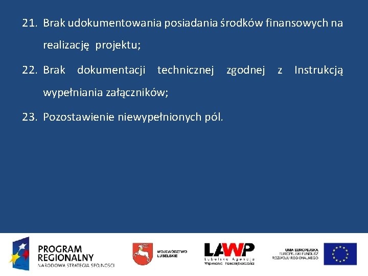 21. Brak udokumentowania posiadania środków finansowych na realizację projektu; 22. Brak dokumentacji technicznej zgodnej