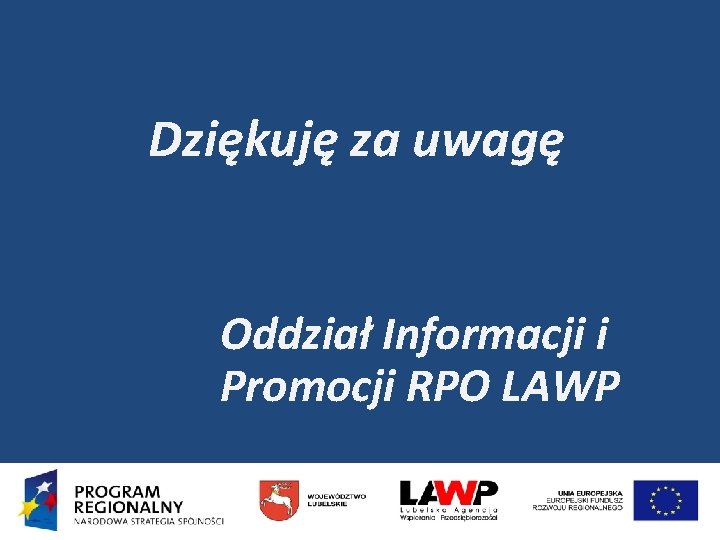 Dziękuję za uwagę Oddział Informacji i Promocji RPO LAWP 
