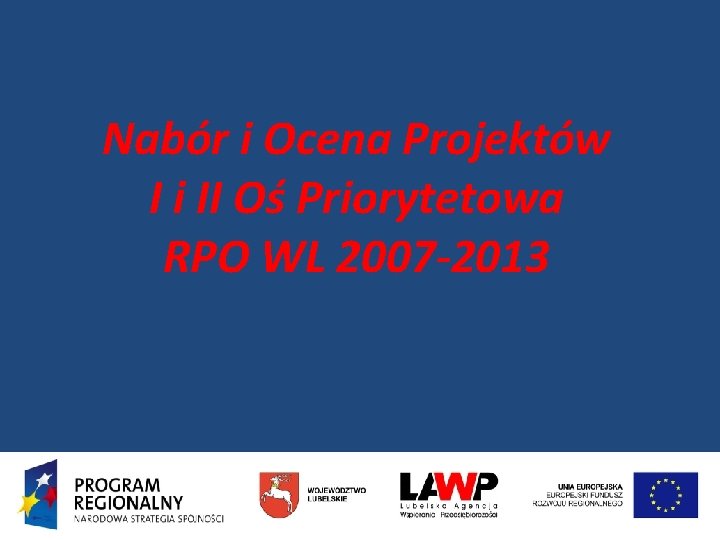 Nabór i Ocena Projektów I i II Oś Priorytetowa RPO WL 2007 -2013 