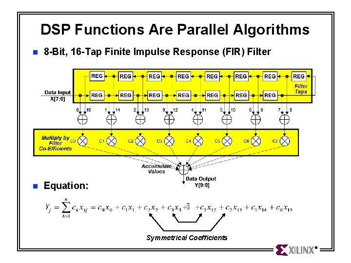 DSP Functions Are Parallel Algorithms n 8 -Bit, 16 -Tap Finite Impulse Response (FIR) DSP Functions Are Parallel Algorithms n 8 -Bit, 16 -Tap Finite Impulse Response (FIR)