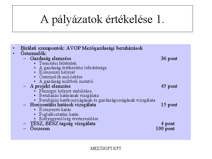 A pályázatok értékelése 1. • • Bírálati szempontok: AVOP Mezőgazdasági beruházások Őstermelők: – Gazdaság