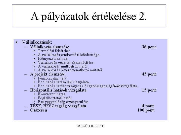 A pályázatok értékelése 2. • Vállalkozások: – Vállalkozás elemzése 36 pont – A projekt