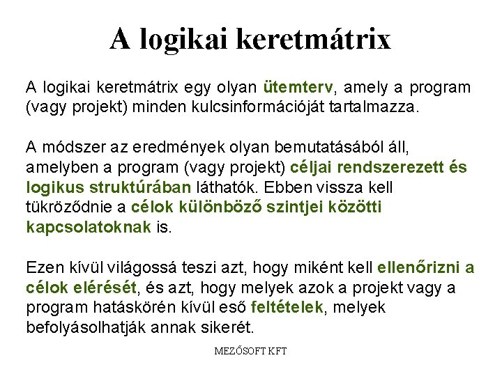 A logikai keretmátrix egy olyan ütemterv, amely a program (vagy projekt) minden kulcsinformációját tartalmazza.