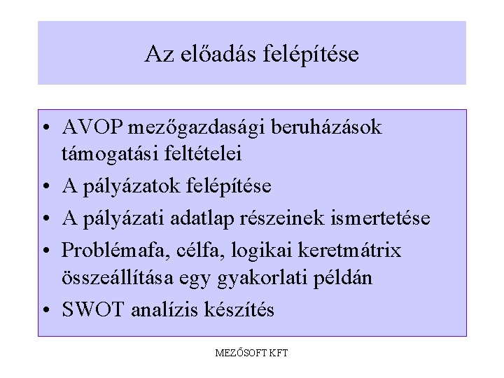 Az előadás felépítése • AVOP mezőgazdasági beruházások támogatási feltételei • A pályázatok felépítése •