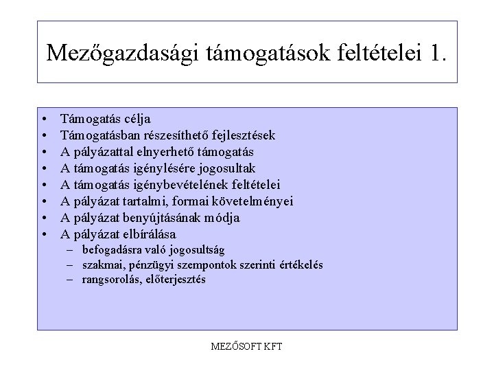 Mezőgazdasági támogatások feltételei 1. • • Támogatás célja Támogatásban részesíthető fejlesztések A pályázattal elnyerhető