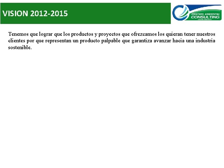 VISION 2012 -2015 Tenemos que lograr que los productos y proyectos que ofrezcamos los