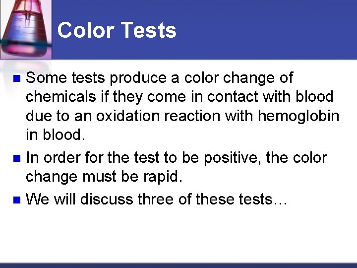 Color Tests Some tests produce a color change of chemicals if they come in
