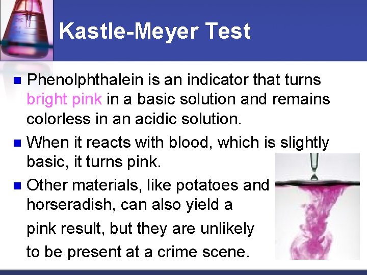 Kastle-Meyer Test Phenolphthalein is an indicator that turns bright pink in a basic solution