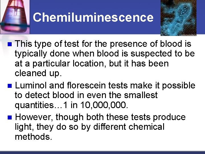 Chemiluminescence This type of test for the presence of blood is typically done when