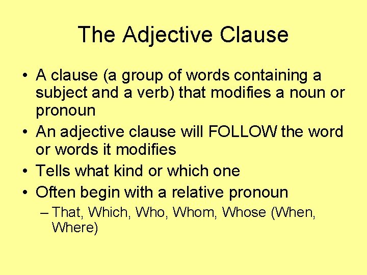 The Adjective Clause • A clause (a group of words containing a subject and