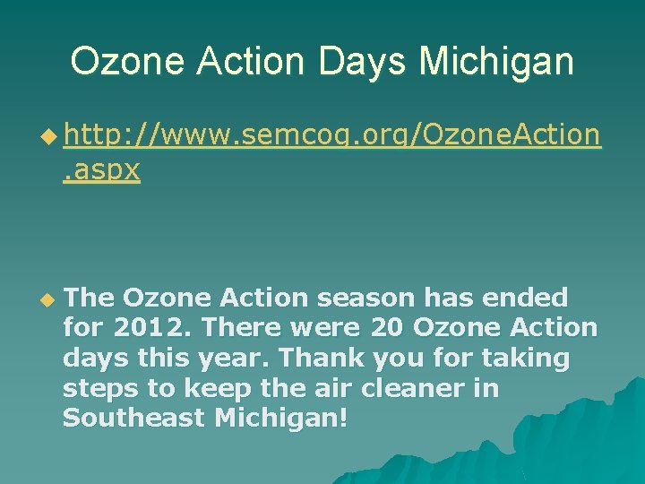 Ozone Action Days Michigan u http: //www. semcog. org/Ozone. Action . aspx u The