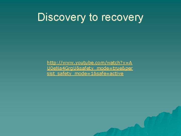 Discovery to recovery http: //www. youtube. com/watch? v=A U 0 e. Na 4 Grg.