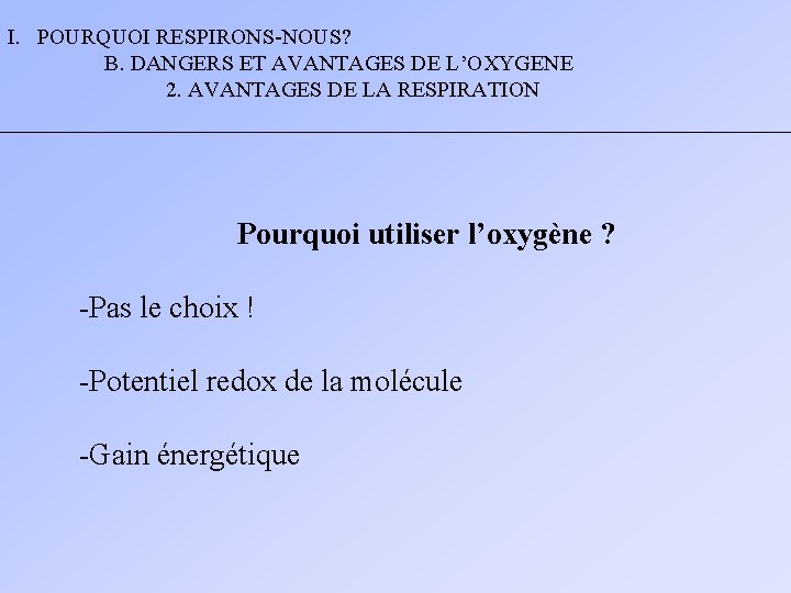 I. POURQUOI RESPIRONS-NOUS? B. DANGERS ET AVANTAGES DE L’OXYGENE 2. AVANTAGES DE LA RESPIRATION