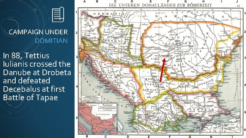 CAMPAIGN UNDER DOMITIAN In 88, Tettius Iulianis crossed the Danube at Drobeta and defeated