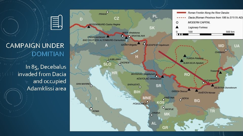 CAMPAIGN UNDER DOMITIAN In 85, Decebalus invaded from Dacia and occupied Adamklissi area 