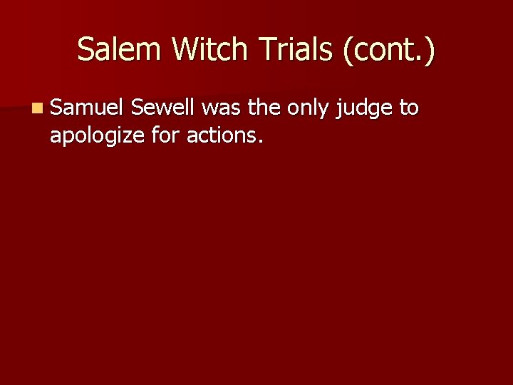 Salem Witch Trials (cont. ) n Samuel Sewell was the only judge to apologize