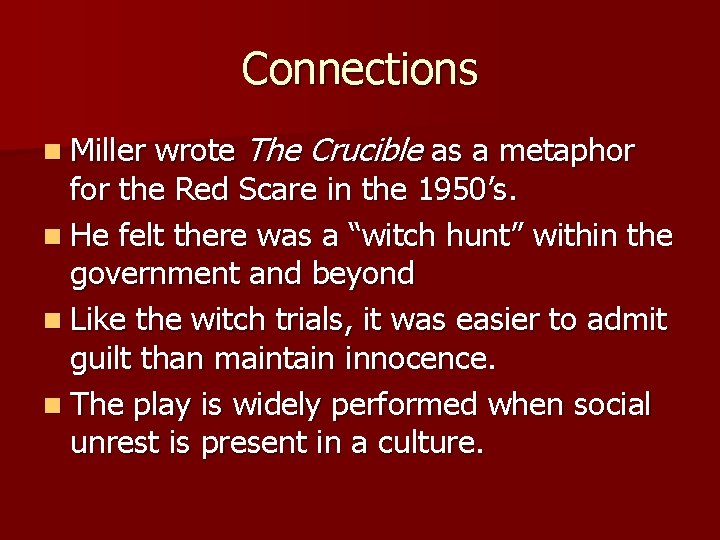 Connections wrote The Crucible as a metaphor for the Red Scare in the 1950’s.