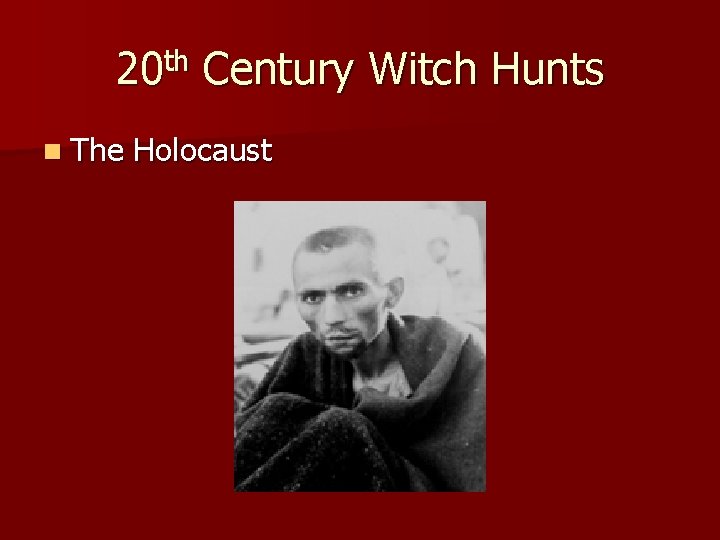20 th Century Witch Hunts n The Holocaust 
