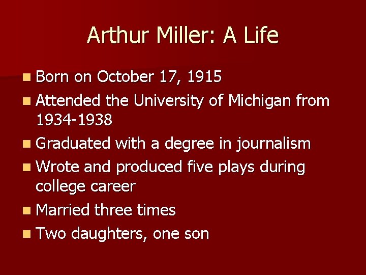 Arthur Miller: A Life n Born on October 17, 1915 n Attended the University