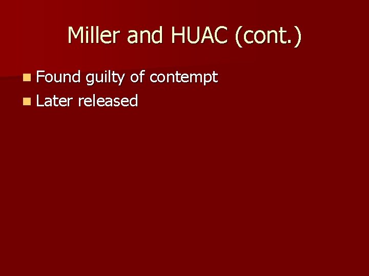 Miller and HUAC (cont. ) n Found guilty of contempt n Later released 