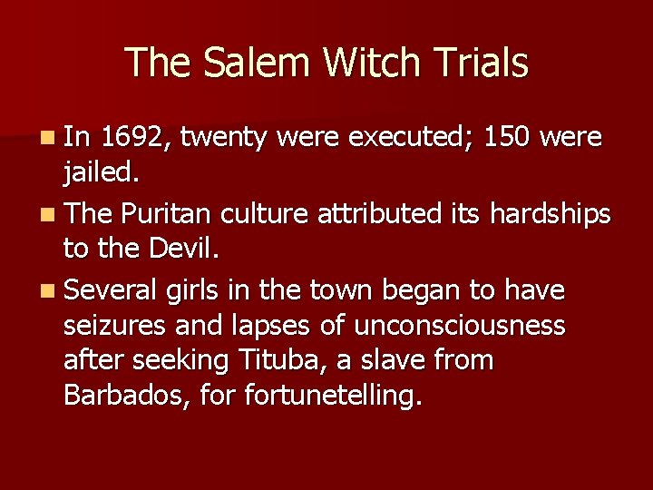 The Salem Witch Trials n In 1692, twenty were executed; 150 were jailed. n