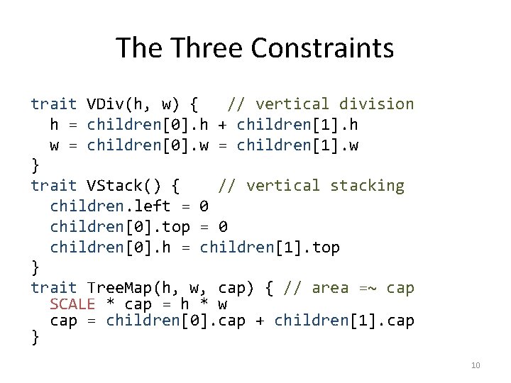 The Three Constraints trait VDiv(h, w) { // vertical division h = children[0]. h