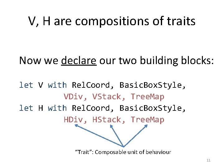 V, H are compositions of traits Now we declare our two building blocks: let