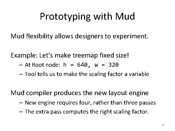 Prototyping with Mud flexibility allows designers to experiment. Example: Let’s make treemap fixed size!