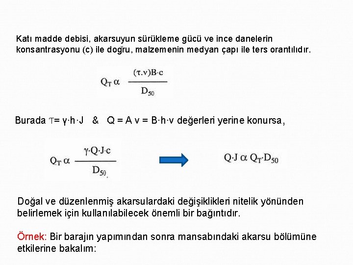 Katı madde debisi, akarsuyun sürükleme gücü ve ince danelerin konsantrasyonu (c) ile dog ru,