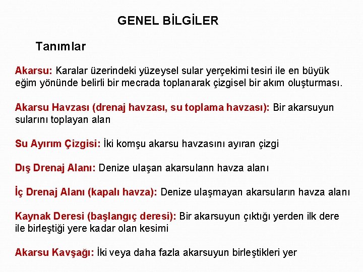 GENEL BİLGİLER Tanımlar Akarsu: Karalar üzerindeki yüzeysel sular yerçekimi tesiri ile en büyük eğim