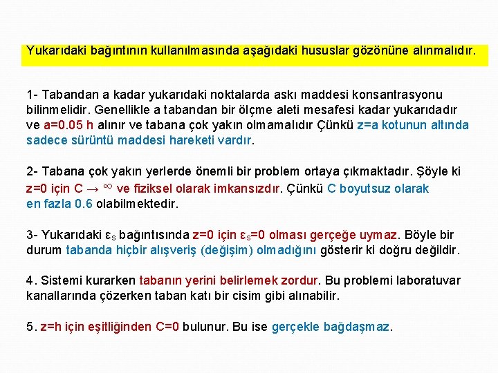 Yukarıdaki bağıntının kullanılmasında aşağıdaki hususlar gözönüne alınmalıdır. 1 - Tabandan a kadar yukarıdaki noktalarda