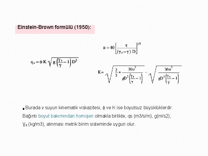 Einstein-Brown formülü (1950): ■ Burada v suyun kinematik viskazitesi, ɸ ve K ise boyutsuz
