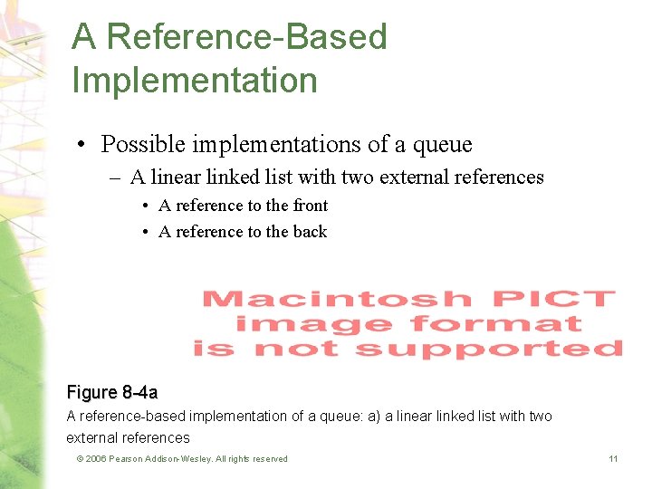 A Reference-Based Implementation • Possible implementations of a queue – A linear linked list