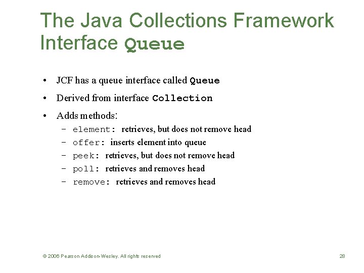 The Java Collections Framework Interface Queue • JCF has a queue interface called Queue