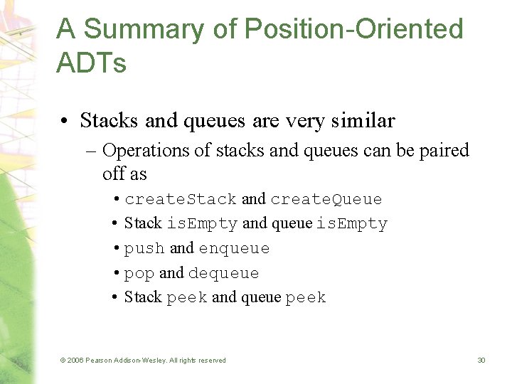 A Summary of Position-Oriented ADTs • Stacks and queues are very similar – Operations