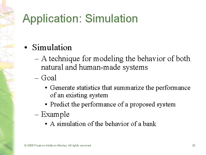 Application: Simulation • Simulation – A technique for modeling the behavior of both natural
