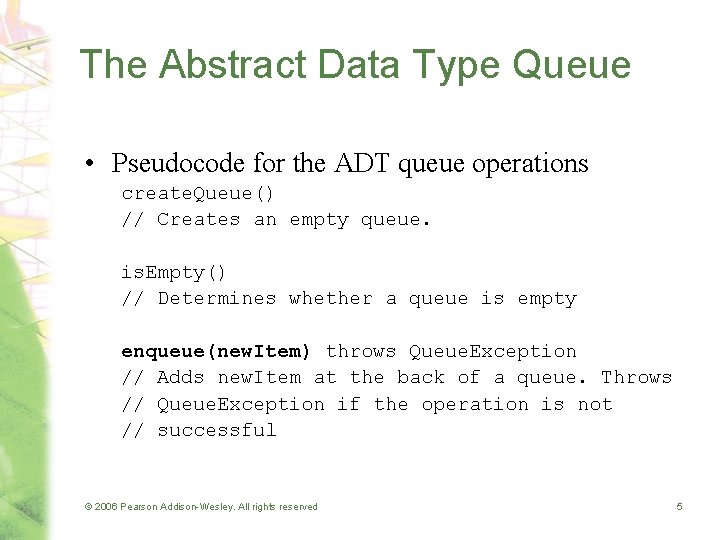 The Abstract Data Type Queue • Pseudocode for the ADT queue operations create. Queue()