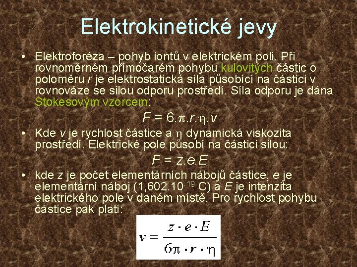 Elektrokinetické jevy • Elektroforéza – pohyb iontů v elektrickém poli. Při rovnoměrném přímočarém pohybu