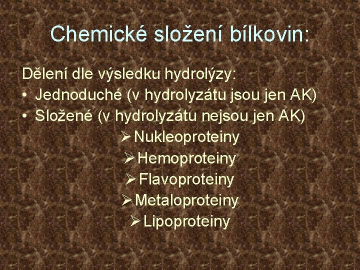 Chemické složení bílkovin: Dělení dle výsledku hydrolýzy: • Jednoduché (v hydrolyzátu jsou jen AK)