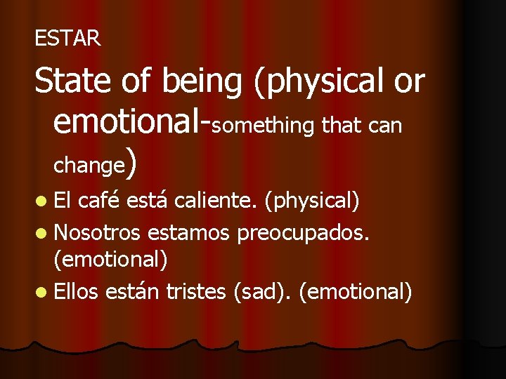 ESTAR State of being (physical or emotional-something that can change) l El café está