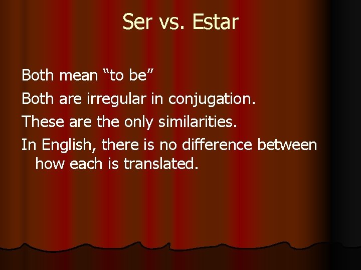 Ser vs. Estar Both mean “to be” Both are irregular in conjugation. These are