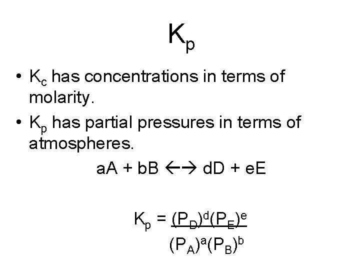 Kp • Kc has concentrations in terms of molarity. • Kp has partial pressures