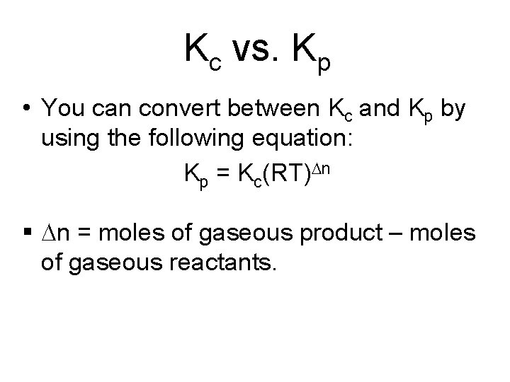 Kc vs. Kp • You can convert between Kc and Kp by using the
