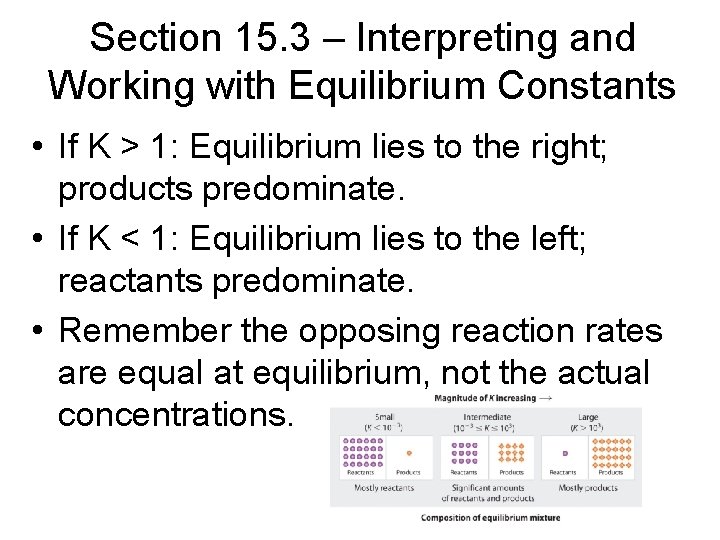 Section 15. 3 – Interpreting and Working with Equilibrium Constants • If K >