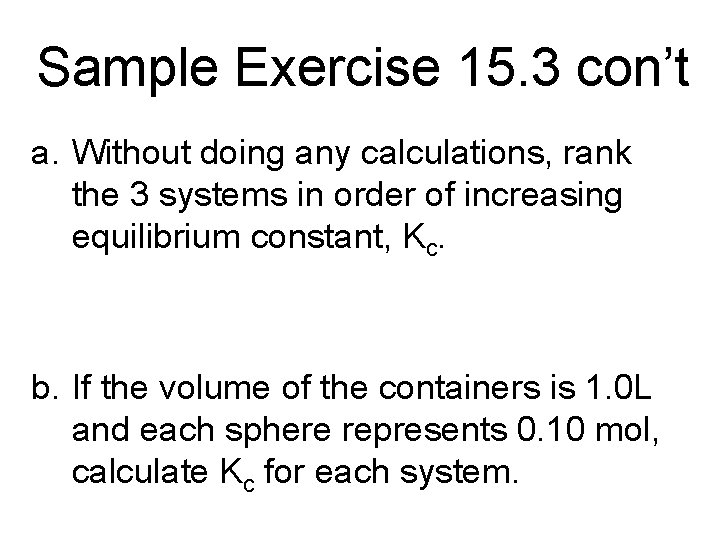 Sample Exercise 15. 3 con’t a. Without doing any calculations, rank the 3 systems