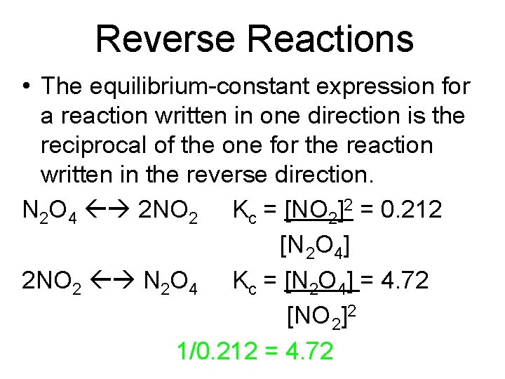 Reverse Reactions • The equilibrium-constant expression for a reaction written in one direction is