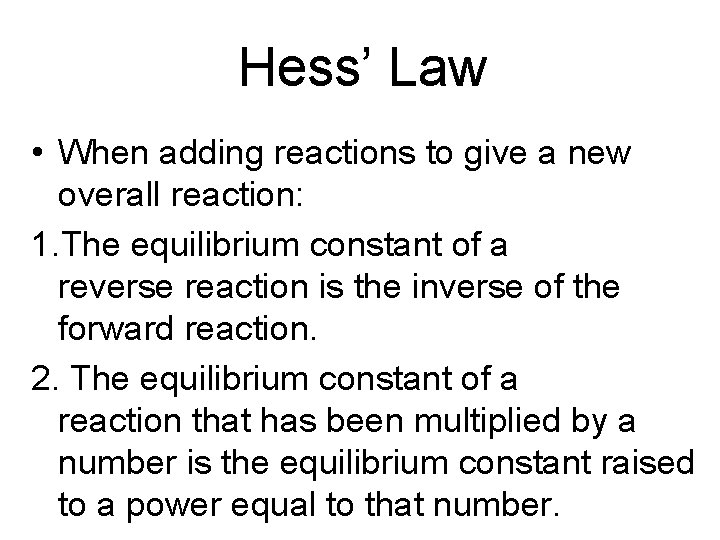Hess’ Law • When adding reactions to give a new overall reaction: 1. The